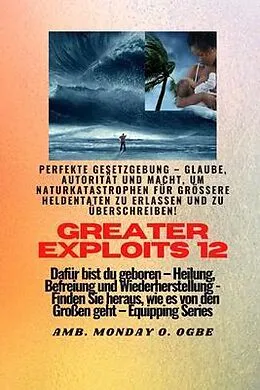 E-Book (epub) Greater Exploits - 12 - Perfekte Gesetzgebung - Glaube, Autorität und Macht von Ambassador Monday O. Ogbe