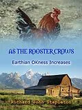 E-Book (epub) As the Rooster Crows Earthian OKness Increases von Richard John Stapleton