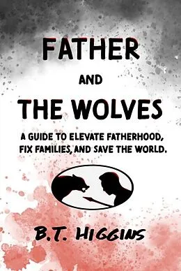 E-Book (epub) Father and The Wolves von B. T. Higgins
