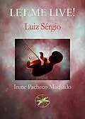 E-Book (epub) Let me Live! von Irene Pacheco Machado, By the Spirit Luiz Sérgio