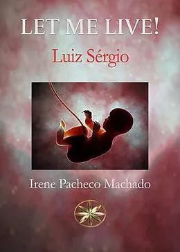 E-Book (epub) Let me Live! von Irene Pacheco Machado, By the Spirit Luiz Sérgio