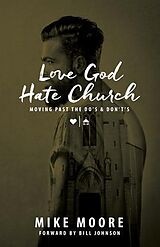 eBook (epub) Love God Hate Church: Moving Past the Do's and Don't's de Mike Moore