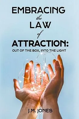 E-Book (epub) EMBRACING THE LAW OF ATTRACTION: OUT OF THE BOX, INTO THE LIGHT von Joyce Jones