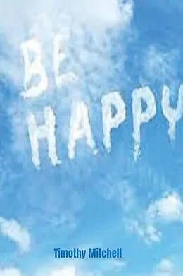 E-Book (epub) Be Happy. von Timothy D Mitchell