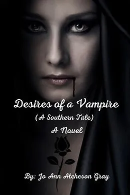 E-Book (epub) Desires of a Vampire (A Southern Tale) A Novel von Jo Ann Atcheson Gray