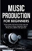 Couverture cartonnée Music Production For Beginners | 2024+ Edition de Tommy Swindali