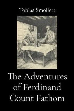 E-Book (epub) The Adventures of Ferdinand Count Fathom (Illustrated) von Tobias Smollett