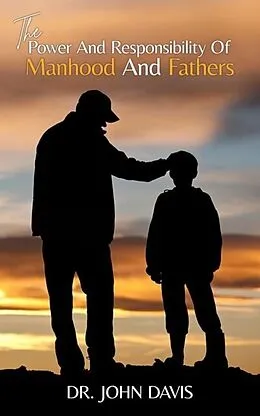 E-Book (epub) The Power And Responsibility Of Manhood And Fathers von John Davis