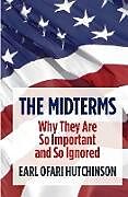 Couverture cartonnée The Midterms Why They Are So Important and So Ignored de Earl Ofari Hutchinson