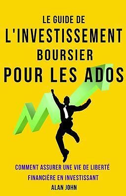 eBook (epub) Le Guide de L'investissement Boursier Pour Les Adolescents de Alan John