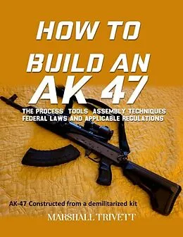E-Book (epub) HOW TO BUILD AN AK 47 von Marshall Trivett