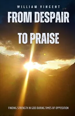 E-Book (epub) From Despair to Praise von William Vincent