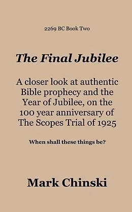 E-Book (epub) The Final Jubilee A closer look at authentic Bible prophecy and the Year of Jubilee on the 100 year anniversary of The Scopes Trial of 1925 When shall these things be? von Mark Chinski