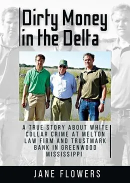 ePUB Dirty Money in the Delta, A True Story about White Collar Crime at Melton Law Firm and Trustmark Bank in Greenwood Mississippi von Jane Flowers