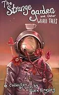 E-Book (epub) The Strange Garden and Other Weird Tales von Alex Kingsley