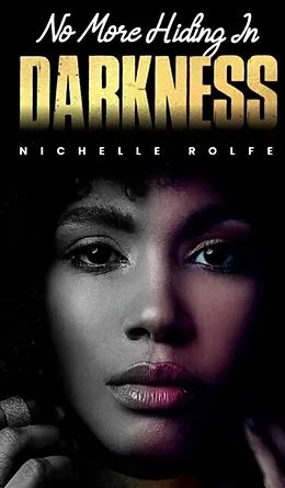 E-Book (epub) No More Hiding In Darkness von Nichelle Rolfe