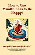 E-Book (epub) How to Use Mindfulness to Be Happy von Freedman