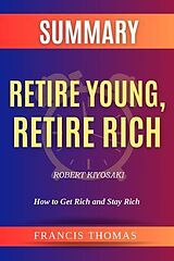 E-Book (epub) SUMMARY Of Retire Young,Retire Rich By Robert Kiyosaki von Francis Thomas