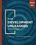 Kartonierter Einband (Kt) WEB DEVELOPMENT UNLEASHED A Practical Guide for Beginners von Kiet Huynh