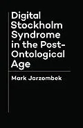 E-Book (epub) Digital Stockholm Syndrome in the Post-Ontological Age von Mark Jarzombek