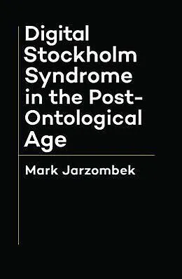 E-Book (epub) Digital Stockholm Syndrome in the Post-Ontological Age von Mark Jarzombek