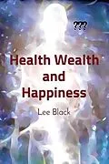 E-Book (epub) Health Wealth and Happiness von Lee Black
