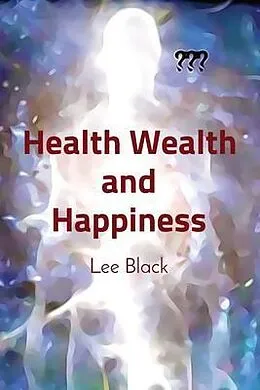E-Book (epub) Health Wealth and Happiness von Lee Black