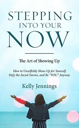 E-Book (epub) Stepping Into Your Now von Kelly A Jennings