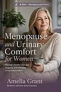 E-Book (epub) Menopause and Urinary Comfort for Women von Amelia Grant