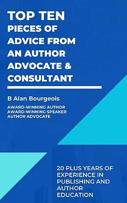 E-Book (epub) Top Ten Pieces of Advice from an Author Advocate & Consultant von B Alan Bourgeois