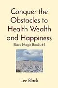 E-Book (epub) Conquer the Obstacles to Health Wealth and Happiness von Lee Black