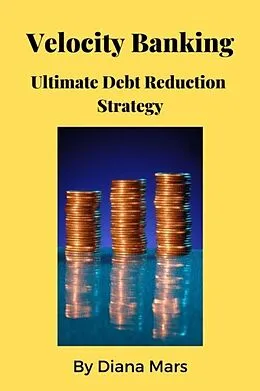 E-Book (epub) Velocity Banking Ultimate Debt Reduction Strategy von Diana Mars