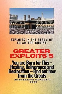 E-Book (epub) Greater Exploits 5 - Exploits in the Realm of Islam for Christ von Ambassador Monday Ogbe