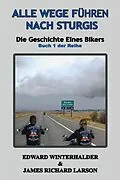 E-Book (epub) Alle Wege Fuhren Nach Sturgis von Edward Winterhalder, James Richard Larson