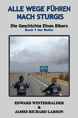 E-Book (epub) Alle Wege Fuhren Nach Sturgis von Edward Winterhalder, James Richard Larson