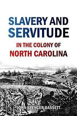 E-Book (epub) Slavery and Servitude in the Colony of North Carolina von John Bassett