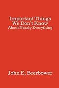 E-Book (epub) Important Things We Don't Know von John E. Beerbower