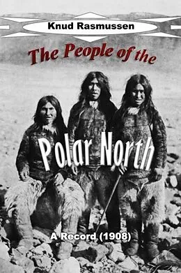 E-Book (epub) The People of the Polar North von Knud Rasmussen