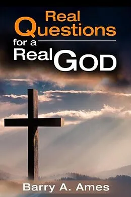 E-Book (epub) Real Questions for a Real God von Barry A. Ames