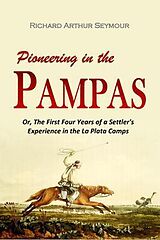 eBook (epub) Pioneering in the Pampas de Richard Arthur Seymour