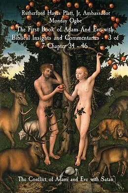E-Book (epub) The First Book of Adam And Eve with Biblical Insights and Commentaries - 3 of 7 Chapter 34 - 46 von Jr Hayes Platt, Ambassador Monday Ogbe