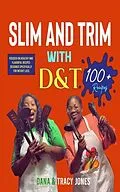 E-Book (epub) SLIM AND TRIM WITH D&T von Dana Jones, Tracy Jones