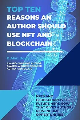 E-Book (epub) Top Ten Reasons an Author Should use NFT and Blockchain with Their Electronic Books? von B Alan Bourgeois
