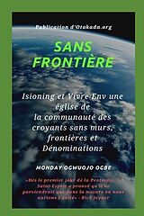 eBook (epub) Sans frontière Isioning et Vivre Env une église de la communauté des croyants sans murs, de Ambassador Monday O. Ogbe