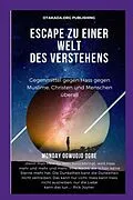 E-Book (epub) Escape Zu einer Welt des Verstehens Gegenmittel gegen Hass gegen Muslime, Christen und Menschen überall von Ambassador Monday O. Ogbe
