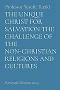 E-Book (epub) THE UNIQUE CHRIST FOR SALVATION THE CHALLENGE OF THE NON-CHRISTIAN RELIGIONS AND CULTURES von Yusufu Turaki