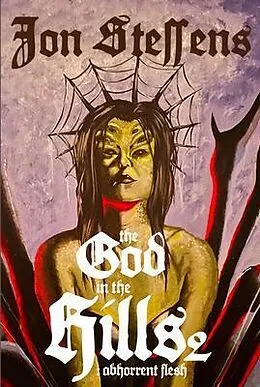 E-Book (epub) The God in the Hills 2: Abhorrent Flesh von Jon Steffens