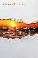 eBook (epub) MOUNTAIN TOP PRAYERS FOR TOTAL DELIVERANCE, POWER OF THE HOLY SPIRIT AND ABUNDANT BLESSING de Clement Ekundayo