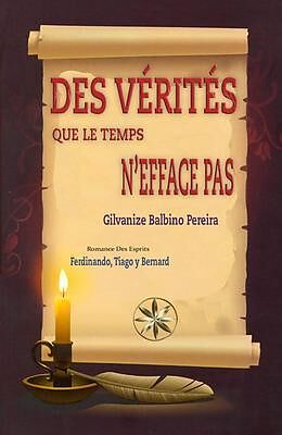 eBook (epub) DES VÉRITÉS QUE LE TEMPS N'EFFACE PAS de Gilvanize Balbino Pereira, Par Le Sprits Ferdinando Et Tiago, Par Le Sprit Bernard