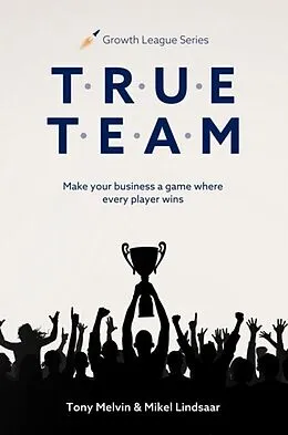 E-Book (epub) TRUE TEAM von Tony Melvin, Mikel Lindsaar
